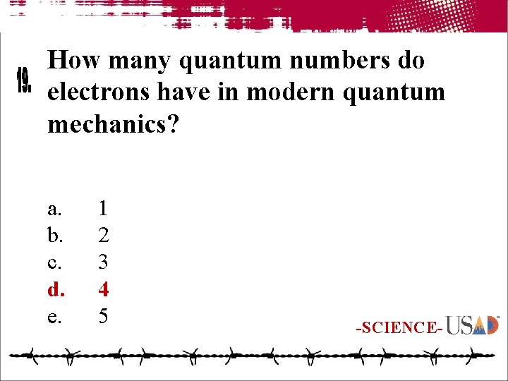 How many quantum numbers do electrons have in modern quantum mechanics? a. b. c.