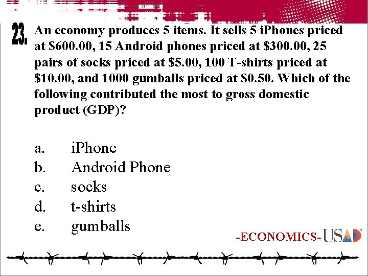 An economy produces 5 items. It sells 5 i. Phones priced at $600. 00,