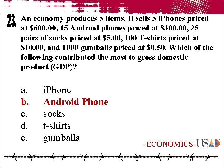 An economy produces 5 items. It sells 5 i. Phones priced at $600. 00,