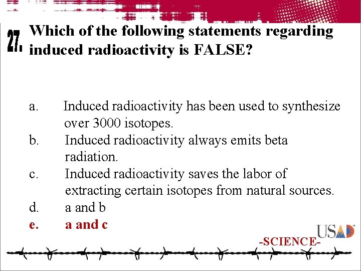 Which of the following statements regarding induced radioactivity is FALSE? a. b. c. d.