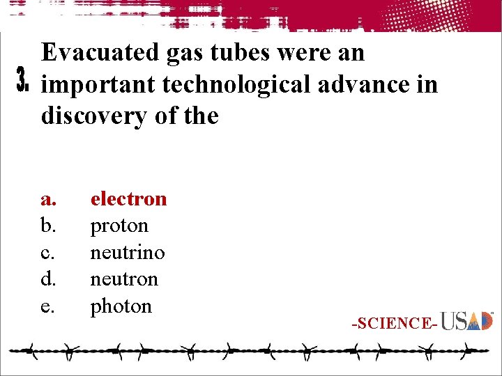 Evacuated gas tubes were an important technological advance in discovery of the a. b.