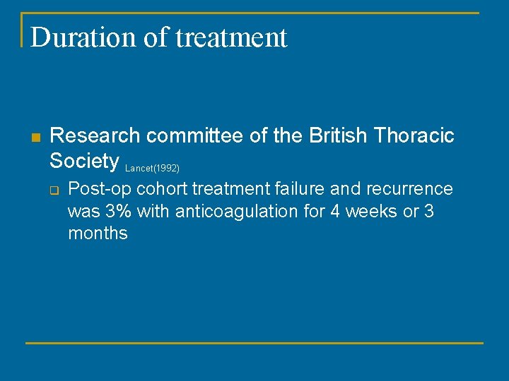 Duration of treatment n Research committee of the British Thoracic Society Lancet(1992) q Post-op