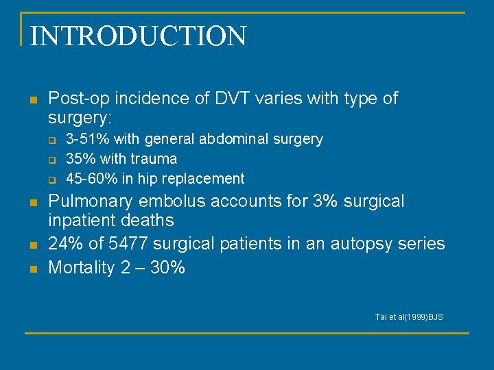 INTRODUCTION n Post-op incidence of DVT varies with type of surgery: q q q