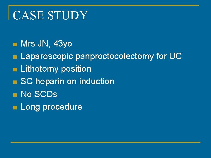 CASE STUDY n n n Mrs JN, 43 yo Laparoscopic panproctocolectomy for UC Lithotomy