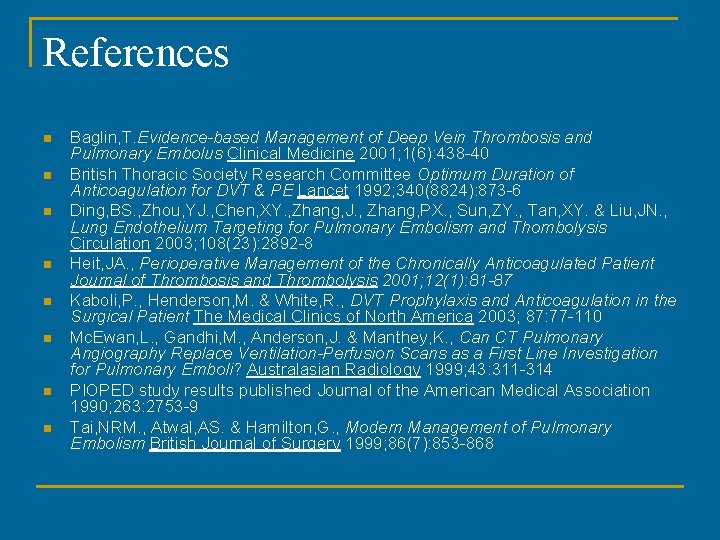 References n n n n Baglin, T. Evidence-based Management of Deep Vein Thrombosis and