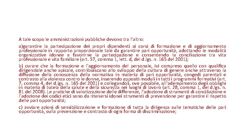 A tale scopo le amministrazioni pubbliche devono tra l’altro: a)garantire la partecipazione dei propri