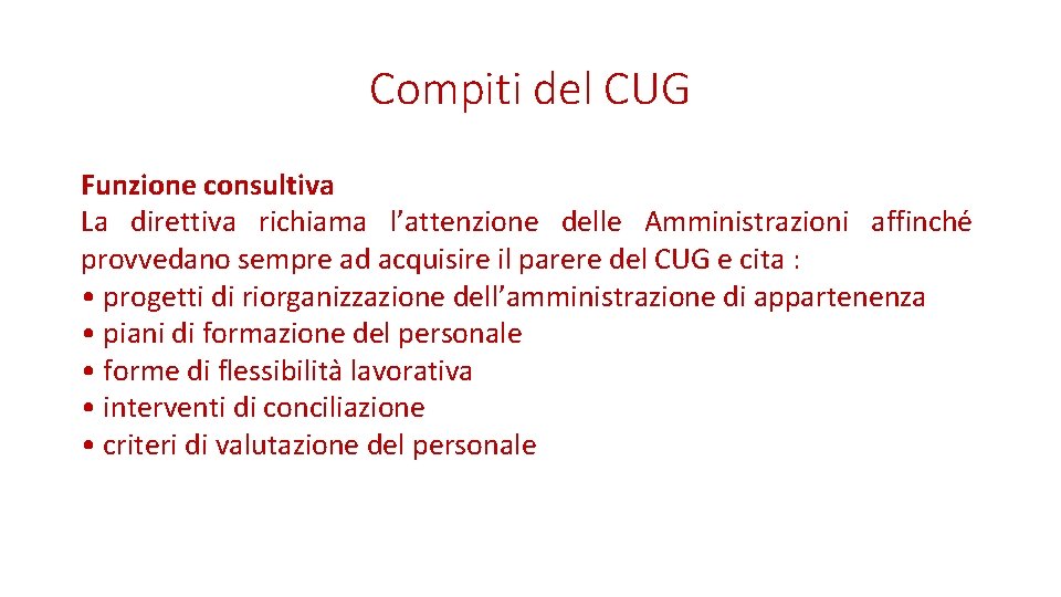 Compiti del CUG Funzione consultiva La direttiva richiama l’attenzione delle Amministrazioni affinche provvedano sempre