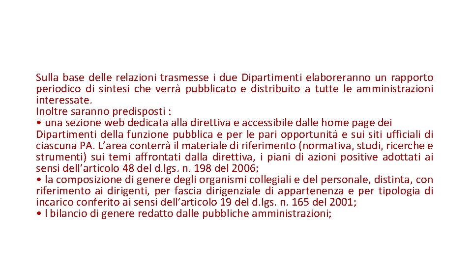 Sulla base delle relazioni trasmesse i due Dipartimenti elaboreranno un rapporto periodico di sintesi