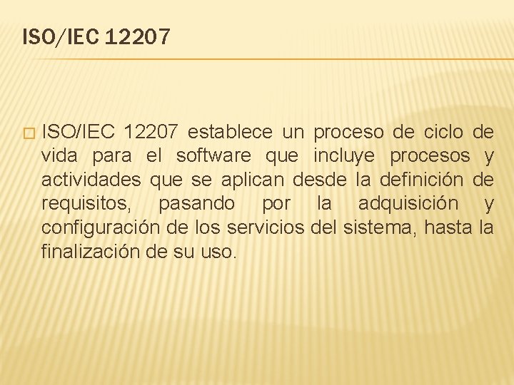 ISO/IEC 12207 � ISO/IEC 12207 establece un proceso de ciclo de vida para el