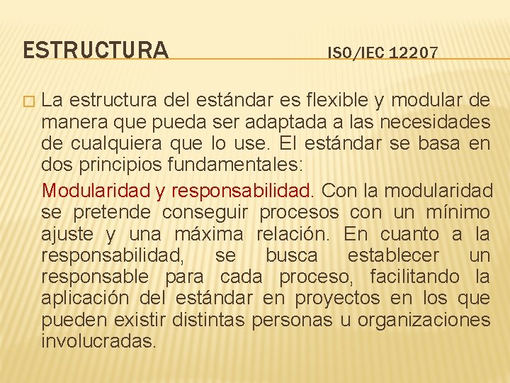 ESTRUCTURA � ISO/IEC 12207 La estructura del estándar es flexible y modular de manera