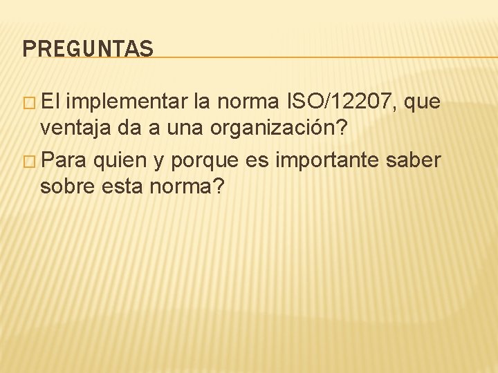 PREGUNTAS � El implementar la norma ISO/12207, que ventaja da a una organización? �