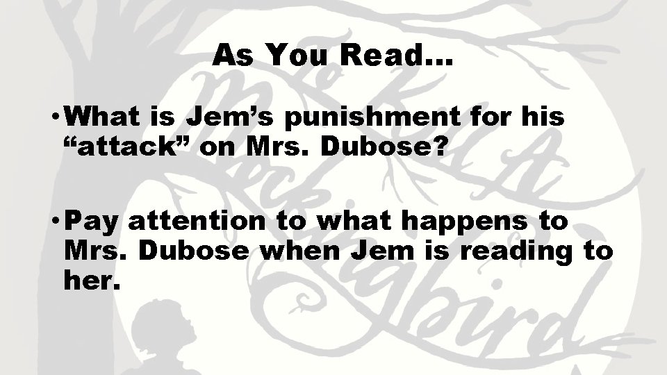 As You Read… • What is Jem’s punishment for his “attack” on Mrs. Dubose?
