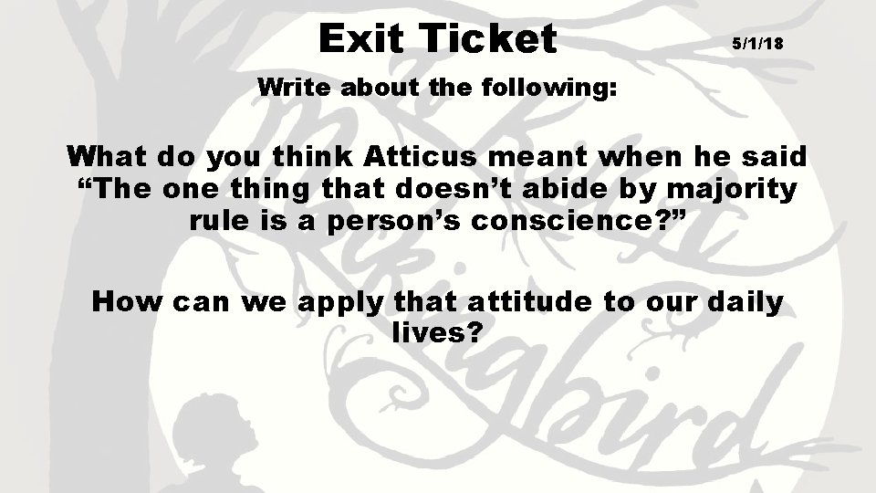 Exit Ticket 5/1/18 Write about the following: What do you think Atticus meant when