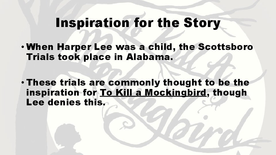 Inspiration for the Story • When Harper Lee was a child, the Scottsboro Trials