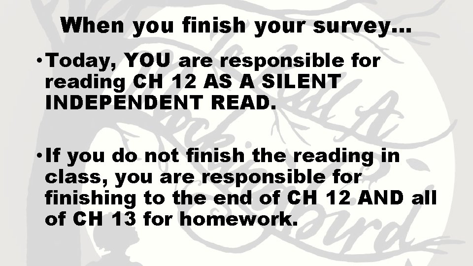 When you finish your survey… • Today, YOU are responsible for reading CH 12