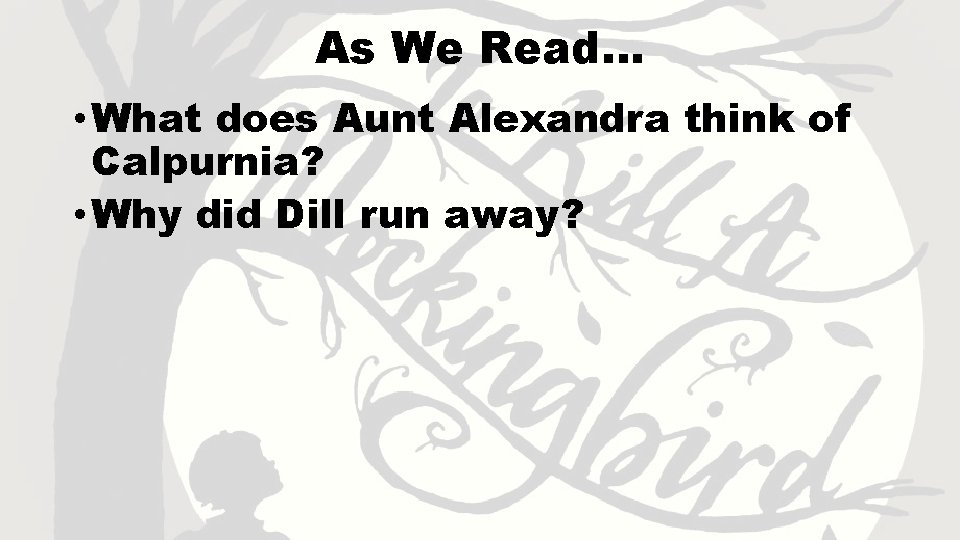 As We Read… • What does Aunt Alexandra think of Calpurnia? • Why did