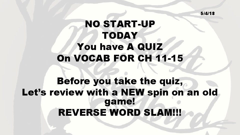 5/4/18 NO START-UP TODAY You have A QUIZ On VOCAB FOR CH 11 -15