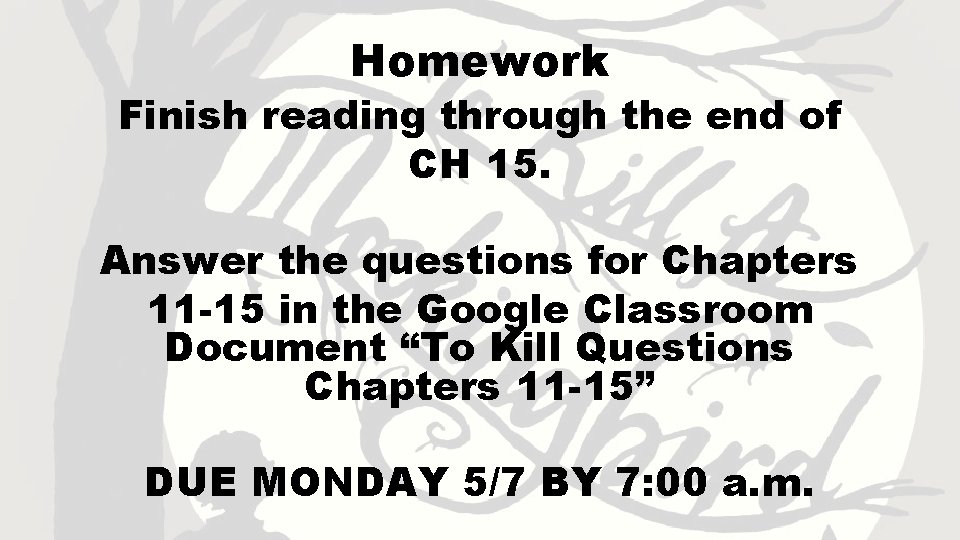 Homework Finish reading through the end of CH 15. Answer the questions for Chapters