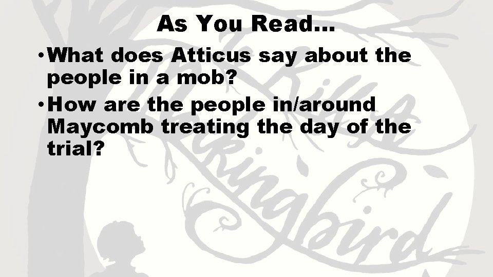 As You Read… • What does Atticus say about the people in a mob?