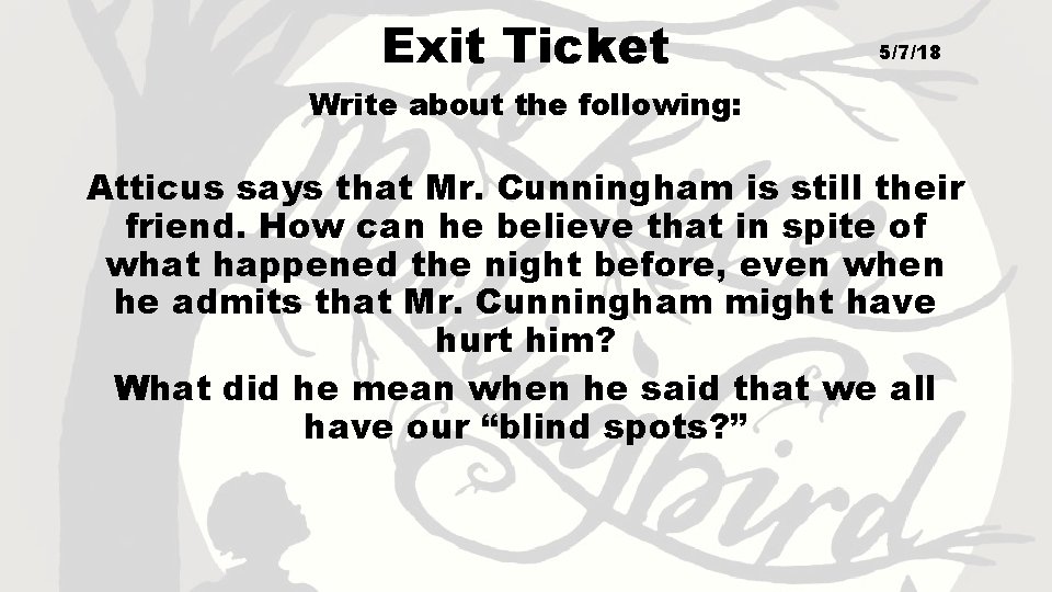 Exit Ticket 5/7/18 Write about the following: Atticus says that Mr. Cunningham is still