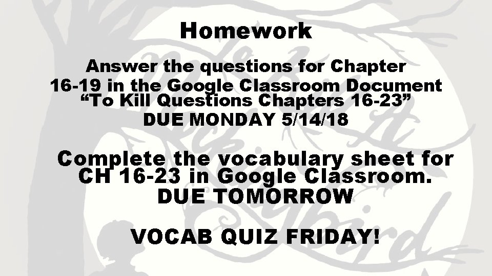 Homework Answer the questions for Chapter 16 -19 in the Google Classroom Document “To