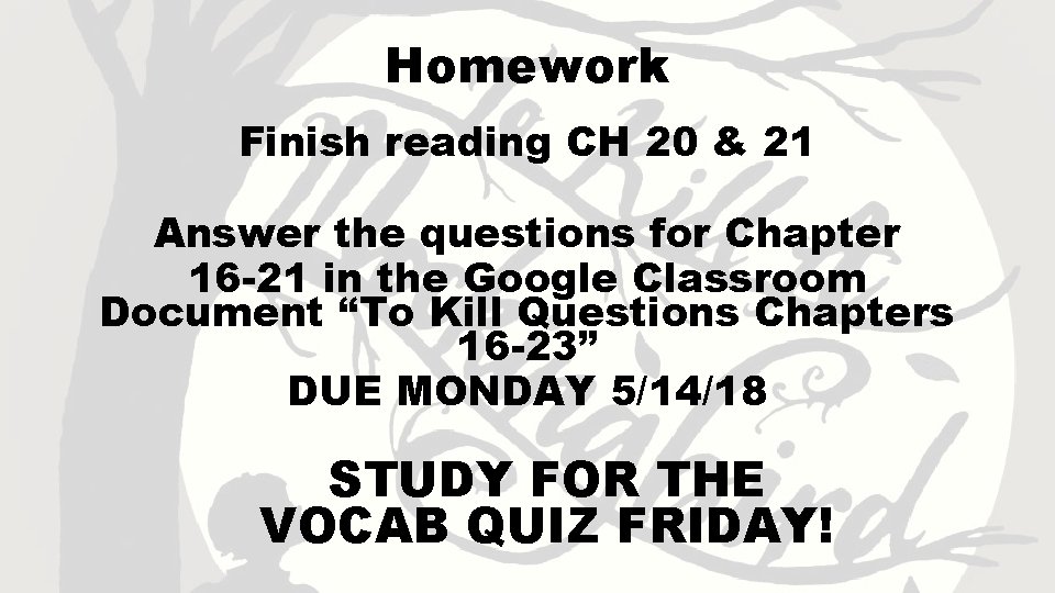 Homework Finish reading CH 20 & 21 Answer the questions for Chapter 16 -21