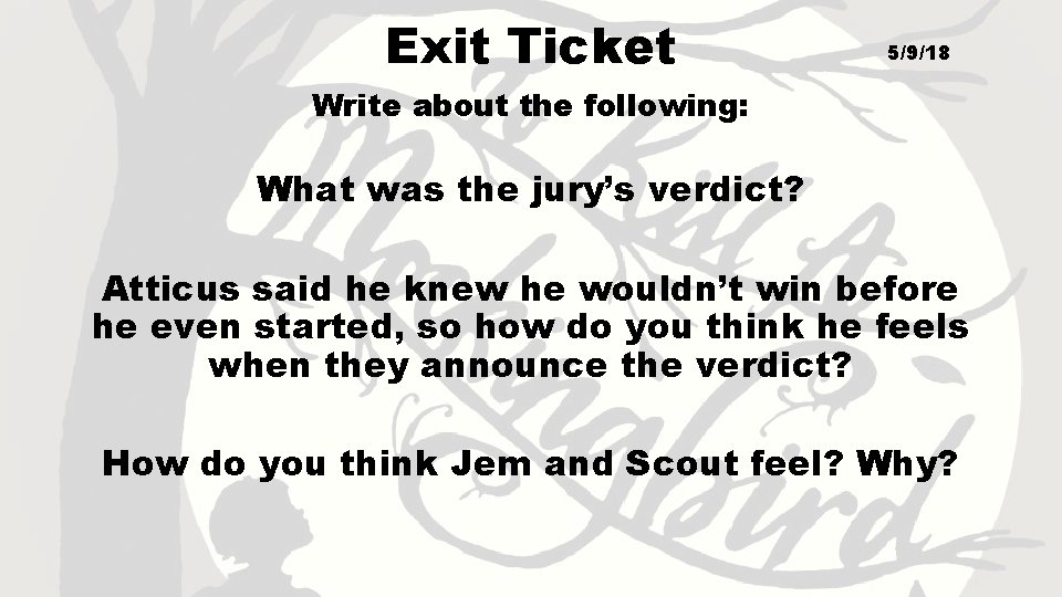 Exit Ticket 5/9/18 Write about the following: What was the jury’s verdict? Atticus said