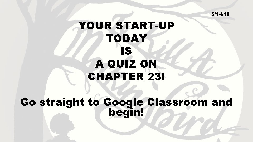 5/14/18 YOUR START-UP TODAY IS A QUIZ ON CHAPTER 23! Go straight to Google