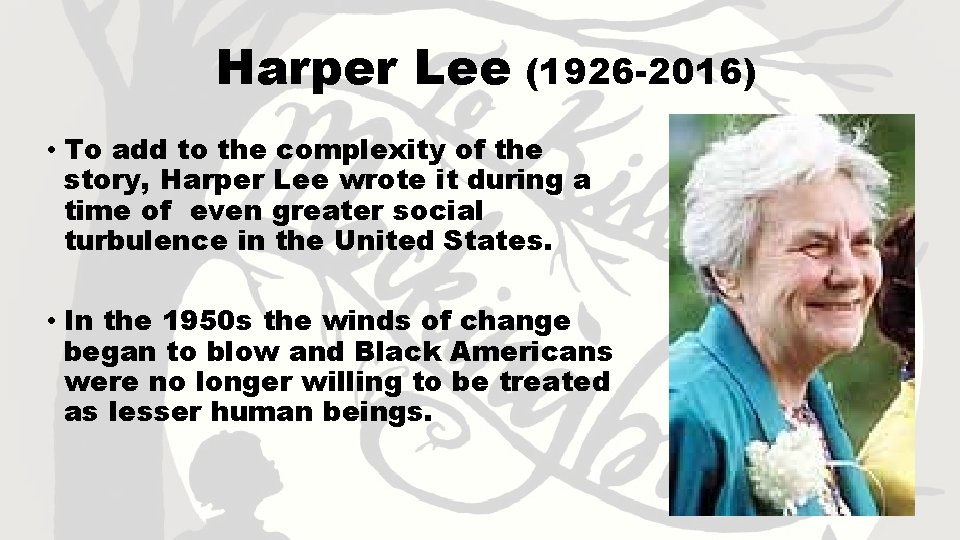 Harper Lee (1926 -2016) • To add to the complexity of the story, Harper