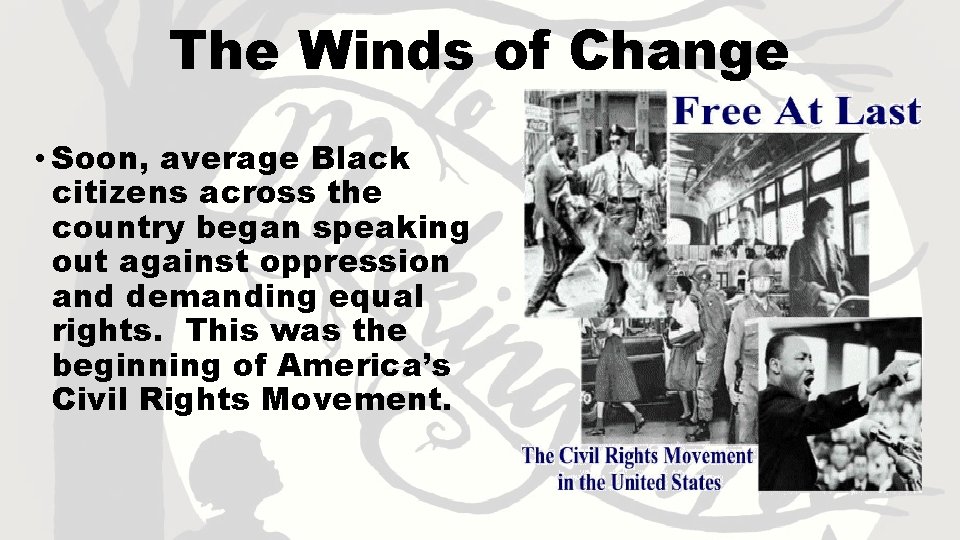 The Winds of Change • Soon, average Black citizens across the country began speaking