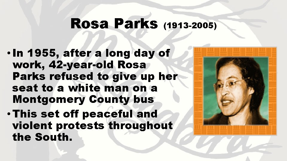 Rosa Parks (1913 -2005) • In 1955, after a long day of work, 42