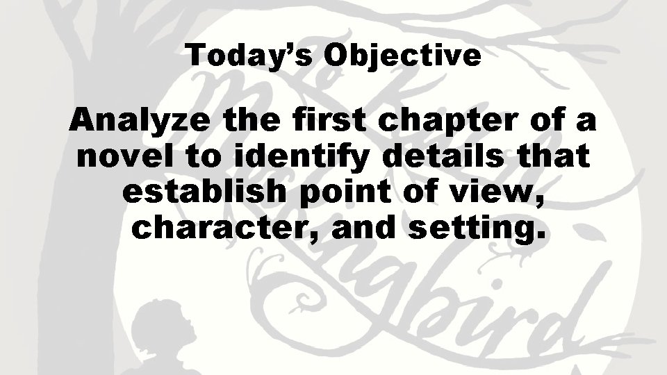 Today’s Objective Analyze the first chapter of a novel to identify details that establish