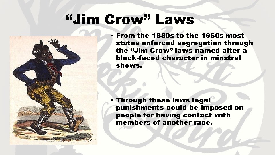“Jim Crow” Laws • From the 1880 s to the 1960 s most states