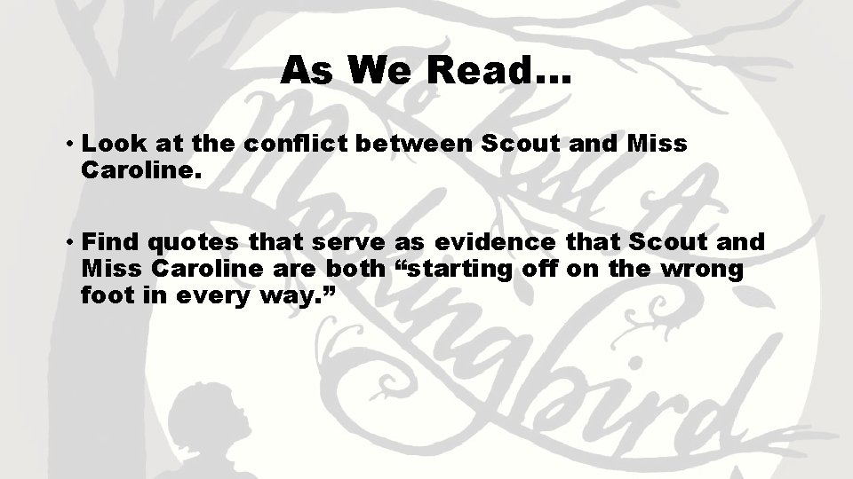 As We Read… • Look at the conflict between Scout and Miss Caroline. •