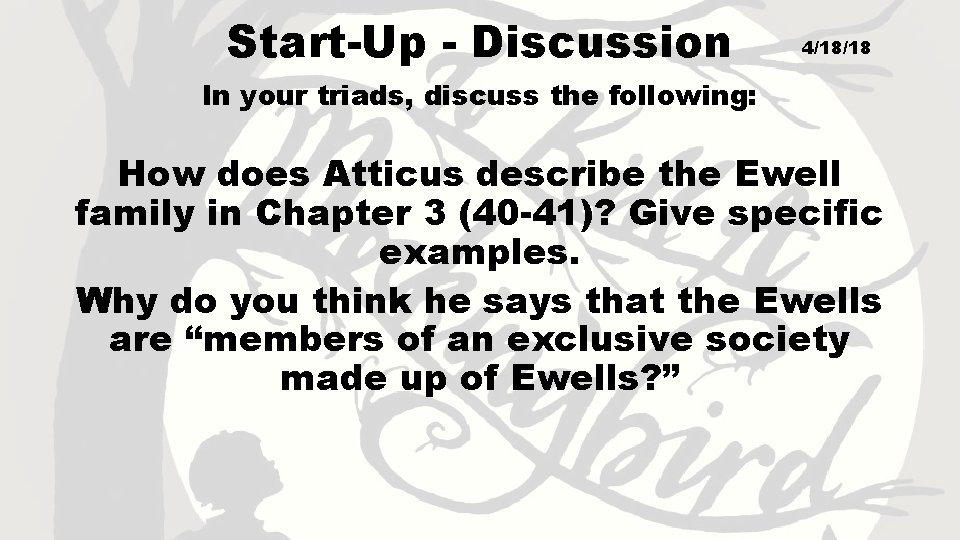 Start-Up - Discussion 4/18/18 In your triads, discuss the following: How does Atticus describe