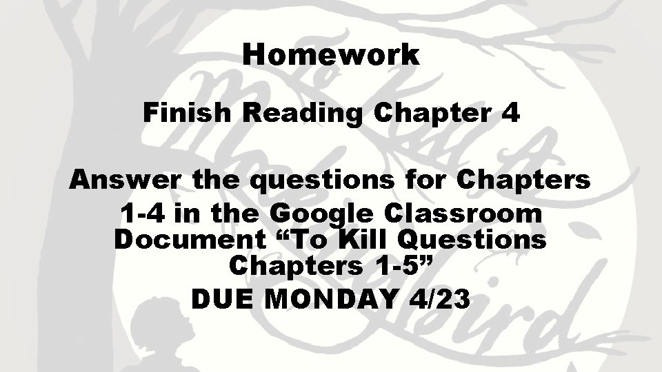 Homework Finish Reading Chapter 4 Answer the questions for Chapters 1 -4 in the