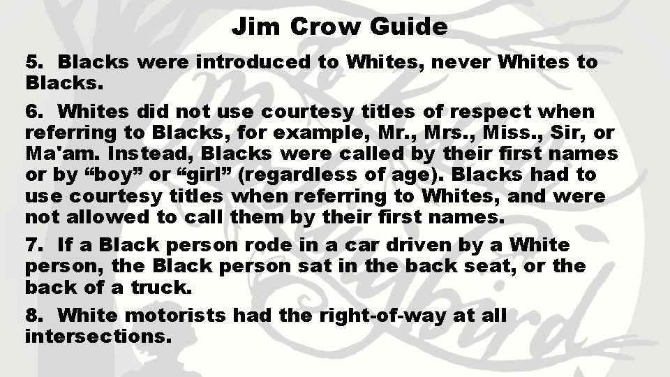 Jim Crow Guide 5. Blacks were introduced to Whites, never Whites to Blacks. 6.