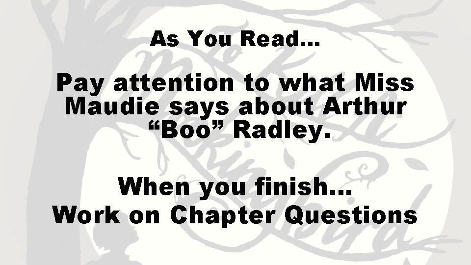 As You Read… Pay attention to what Miss Maudie says about Arthur “Boo” Radley.