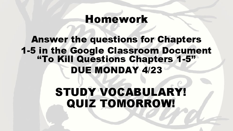 Homework Answer the questions for Chapters 1 -5 in the Google Classroom Document “To
