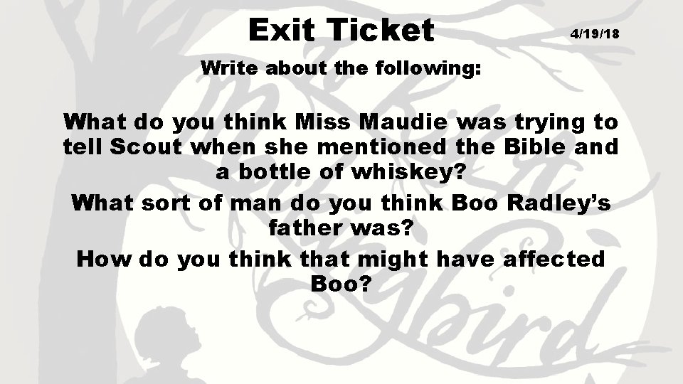 Exit Ticket 4/19/18 Write about the following: What do you think Miss Maudie was