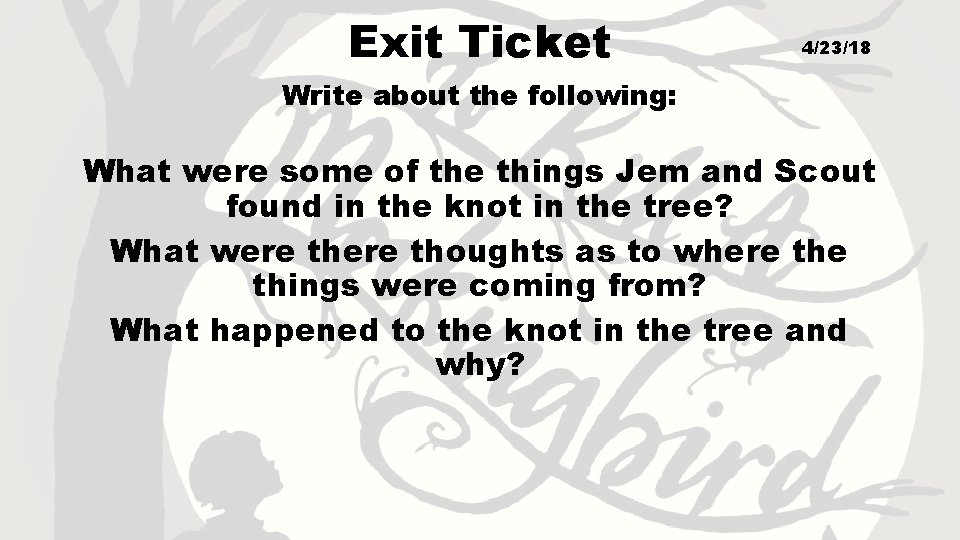 Exit Ticket 4/23/18 Write about the following: What were some of the things Jem