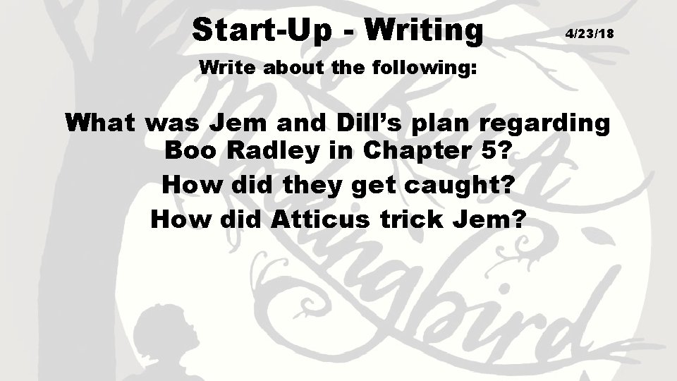 Start-Up - Writing 4/23/18 Write about the following: What was Jem and Dill’s plan