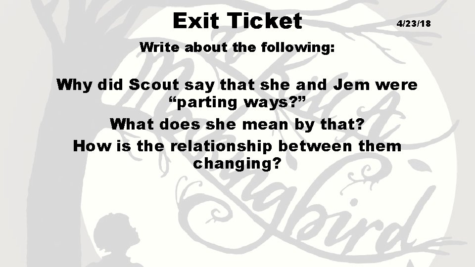 Exit Ticket 4/23/18 Write about the following: Why did Scout say that she and
