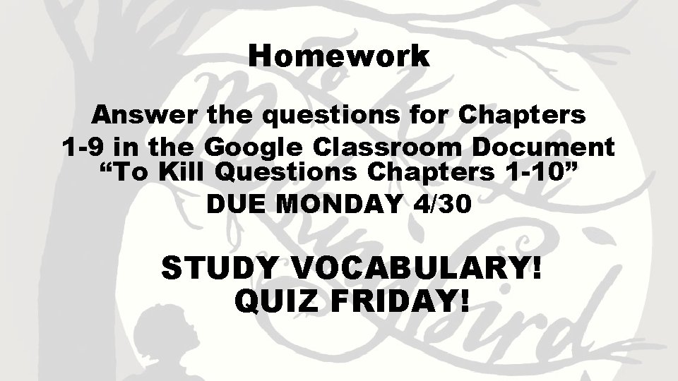 Homework Answer the questions for Chapters 1 -9 in the Google Classroom Document “To