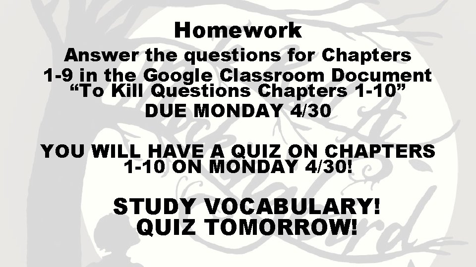 Homework Answer the questions for Chapters 1 -9 in the Google Classroom Document “To