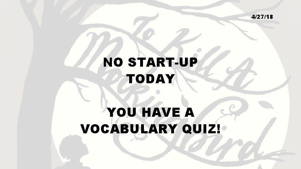4/27/18 NO START-UP TODAY YOU HAVE A VOCABULARY QUIZ! 