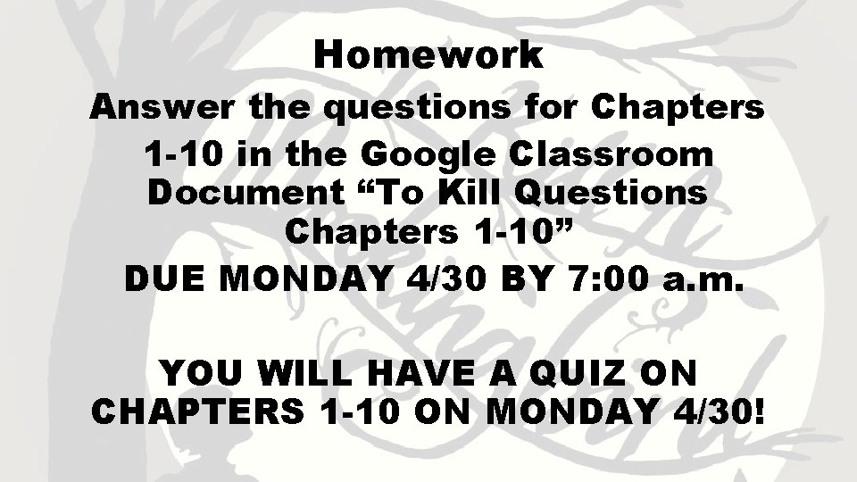 Homework Answer the questions for Chapters 1 -10 in the Google Classroom Document “To