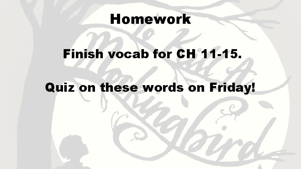 Homework Finish vocab for CH 11 -15. Quiz on these words on Friday! 