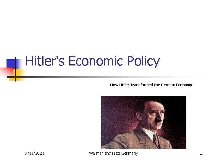 Hitler's Economic Policy How Hitler Transformed the German Economy 9/11/2021 Weimar and Nazi Germany