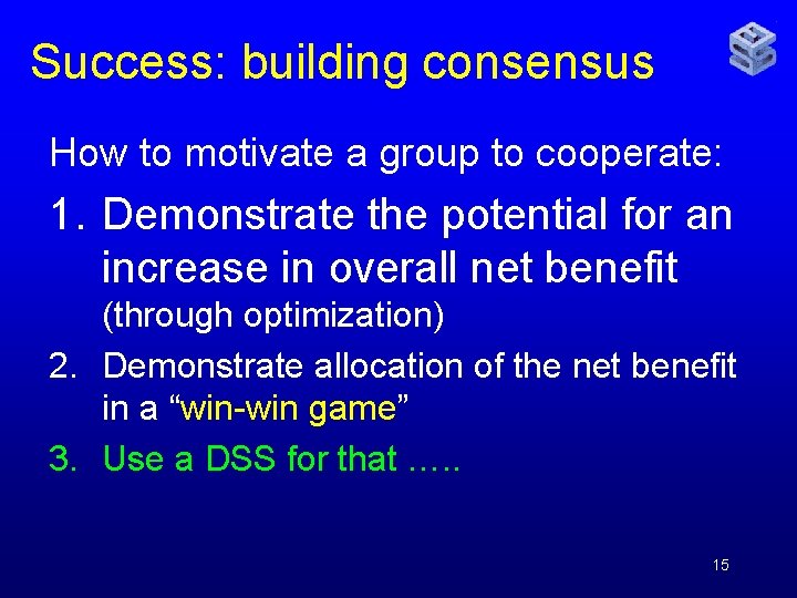 Success: building consensus How to motivate a group to cooperate: 1. Demonstrate the potential